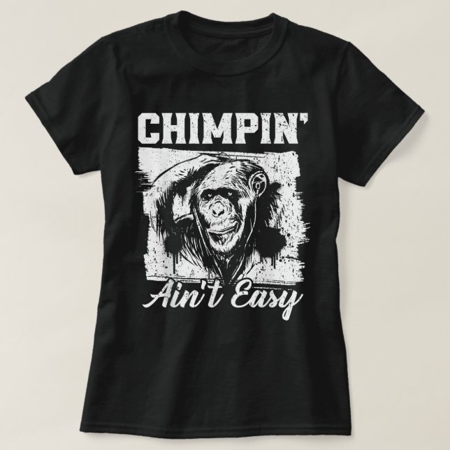 Chimpin Aint Easy Monkey Lover Zookeeper Chimpanze T-Shirt (Design Front)