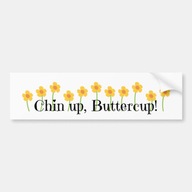 Chin Up Buttercup Bumper Sticker (Front)