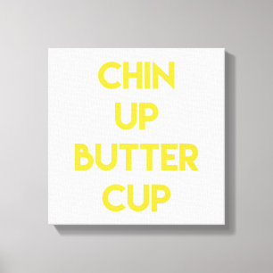 Chin up Buttercup   Fun Motivational Canvas Print