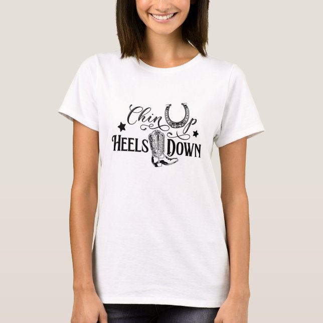 Chin up heels down cowgirl horse lover riding T-Shirt (Front)