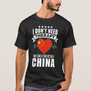 China I Don´t Need Therapy I Just Need To Go To C T-Shirt