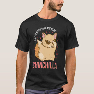 Chinchilla Relax Life Rodent Pet Chinchilla Owner T-Shirt