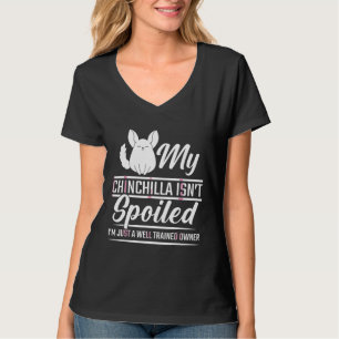 Chinchilla Spoiled Pet Well Trained Animal Humour T-Shirt