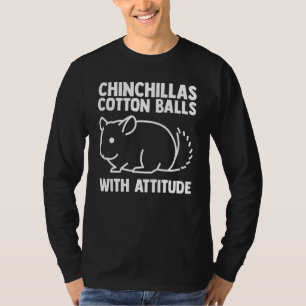 Chinchillas Cotton Balls With Attitude Pocket Pet  T-Shirt
