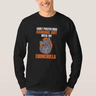 Chinchillas Pet Animal Hanging Out With My Chinchi T-Shirt