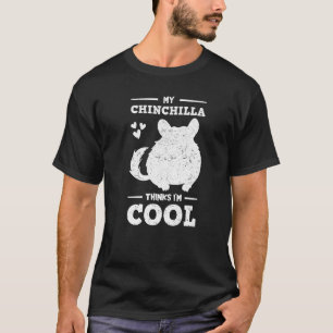 Chinchillas Thinks I'm Cool Rodent Animal  Veterin T-Shirt