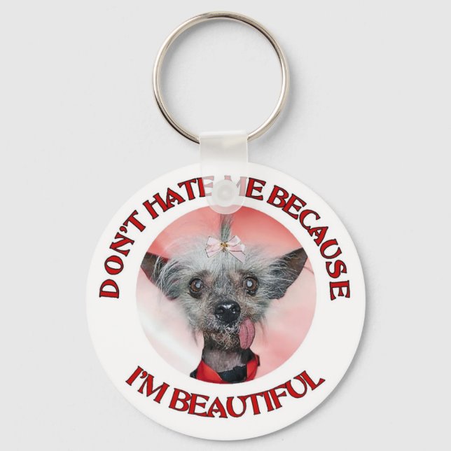Chinese Crested Don't Hate Me Because Im Beautiful Key Ring (Front)