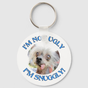 CHINESE CRESTED "I'M NOT UGLY. I'M SNUGGLY!" KEY RING