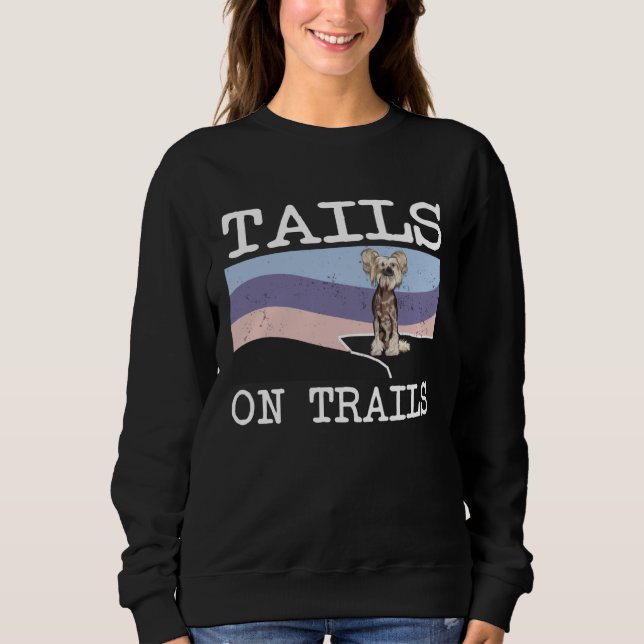 Chinese Crested Tails On Trails  Dog Hiking Sweatshirt (Front)