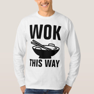 CHINESE FOOD LOVER, WOK THIS WAY T-Shirts