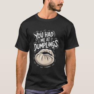 Chinese Food You Had Me At Dumplings, Dumpling Foo T-Shirt