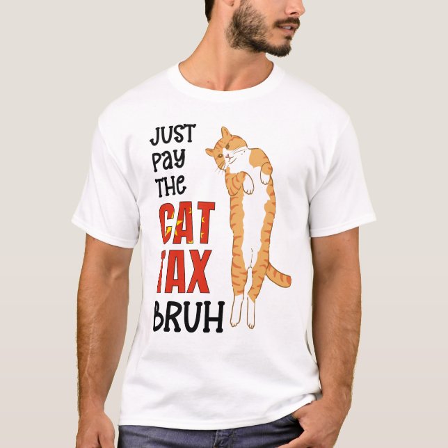 Chinese Humour JUST PAY THE CAT TAX BRUH T-Shirt (Front)