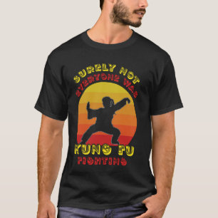 Chinese Surely not Everyone was Kung Fu Fighting T-Shirt