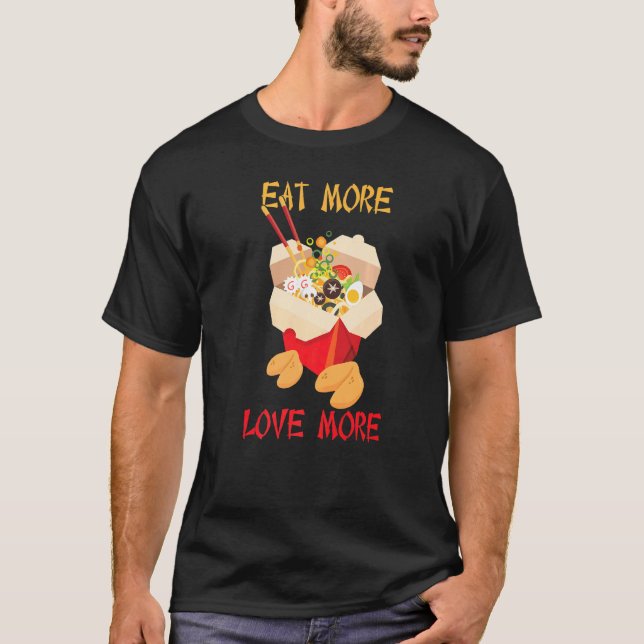Chinese Takeout Eat More Love More Fortune Cookies T-Shirt (Front)