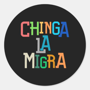 Chinga La Migra Funny Anti-trump  Classic Round Sticker
