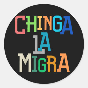 Chinga La Migra Funny Anti-trump Classic Round Sticker