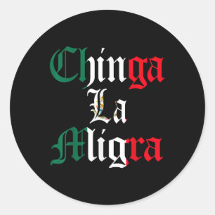 Chinga La Migra Mexico Immigration Classic Round Sticker