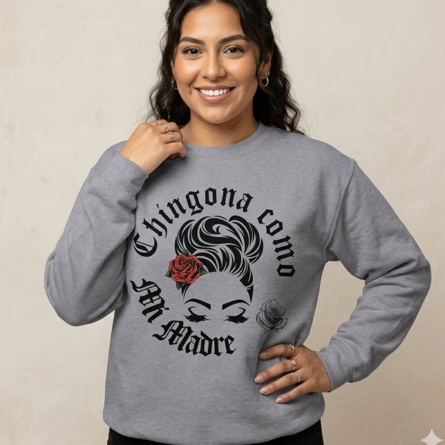 Chingona como mi Madre  Sweatshirt (Chingona Como Mi Madre sweatshirt)