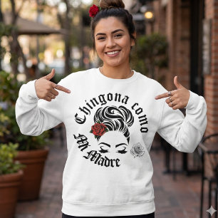 Chingona como mi Madre  Sweatshirt