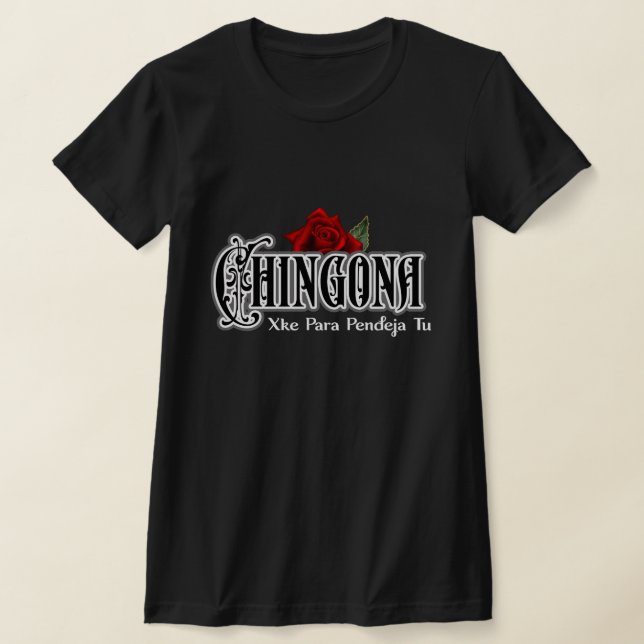 Chingona xke para pendeja tu shirt Tshirt (Laydown)
