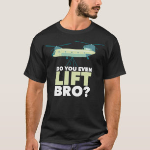 Chinook Helicopter Do You Even Lift Bro T-Shirt