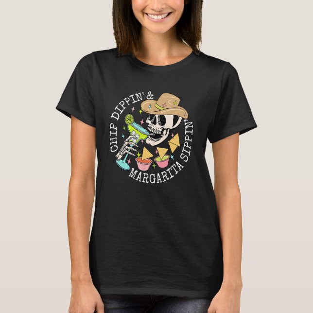 Chip Dippin And Margarita Cìco De Mayo  Skull Drin T-Shirt (Front)