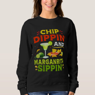 Chip Dippin Margarita Sippin  Cinco de Mayo Mexica Sweatshirt