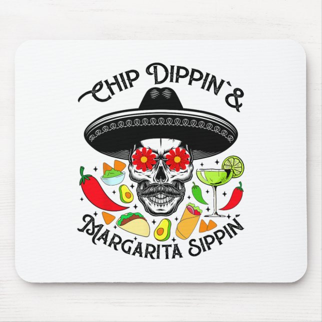 Chip Dippin Margarita Sippin Funny Skull Skeleton  Mouse Pad (Front)
