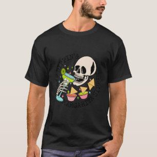 Chip Dippin Margarita Sippin Funny Skull Skeleton T-Shirt