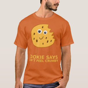 Chip the Cookie says Dont Feel Crumby T-Shirt