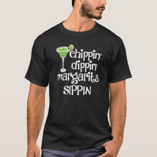 Chipin Dippin Margaritas Drinks  Men Coctail Party T-Shirt