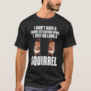 Chipmunk I Just Oh Look A Squirrel Pet Animals T-Shirt