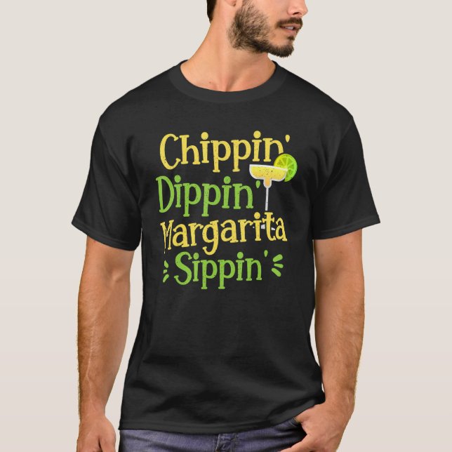 Chippin' Dippin' Margarita Sippin' Margarita Drink T-Shirt (Front)