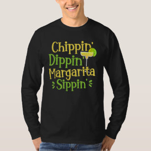 Chippin' Dippin' Margarita Sippin' Margarita Drink T-Shirt