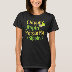 Chippin' Dippin' Margarita Sippin' Margarita Drink T-Shirt