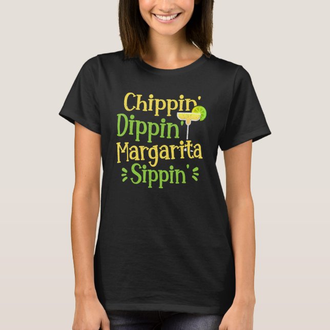 Chippin' Dippin' Margarita Sippin' Margarita Drink T-Shirt (Front)