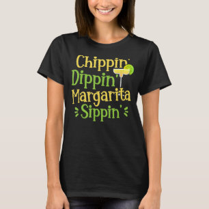 Chippin' Dippin' Margarita Sippin' Margarita Drink T-Shirt