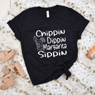 Chippin Dippin Margarita Sippin, summer T-Shirt