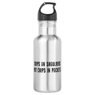 Chips On Shoulders Put Chips In Pockets 532 Ml Water Bottle