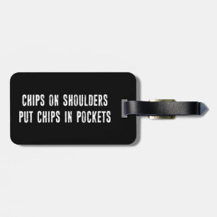 Chips On Shoulders Put Chips In Pockets Luggage Tag
