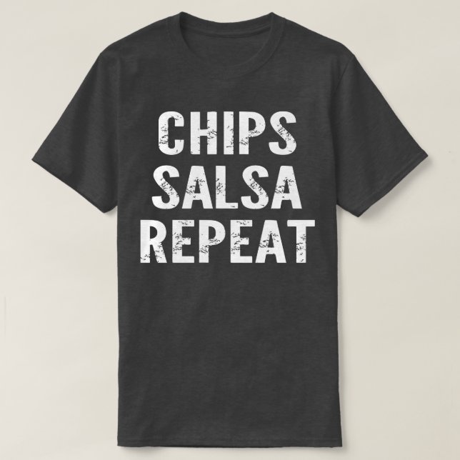 Chips Salsa Repeat T-Shirt (Design Front)