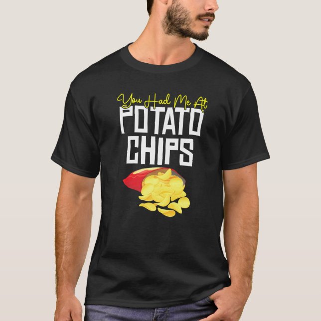Chips Saying You Had Me At Chips T-Shirt (Front)