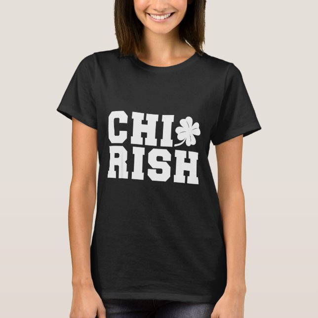 Chirish St. Patrick's Day Chi-irish Funny Chicago  T-Shirt (Front)