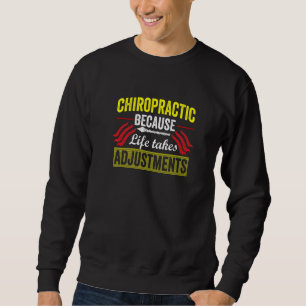 Chiropractic Because Life Chiropractor Student Sweatshirt