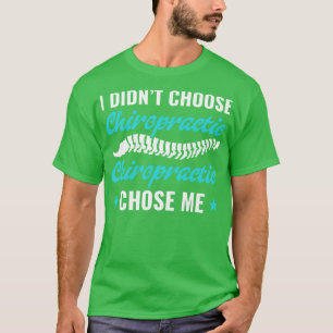 Chiropractic Chose Me Funny Chiropractor Student T-Shirt