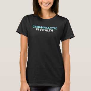 Chiropractic Is Health Healthcare Experts Medical T-Shirt