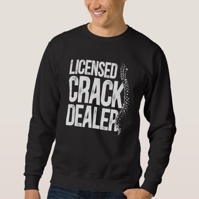 Chiropractic Licensed Crack Dealer Chiropractor Sweatshirt (Front)