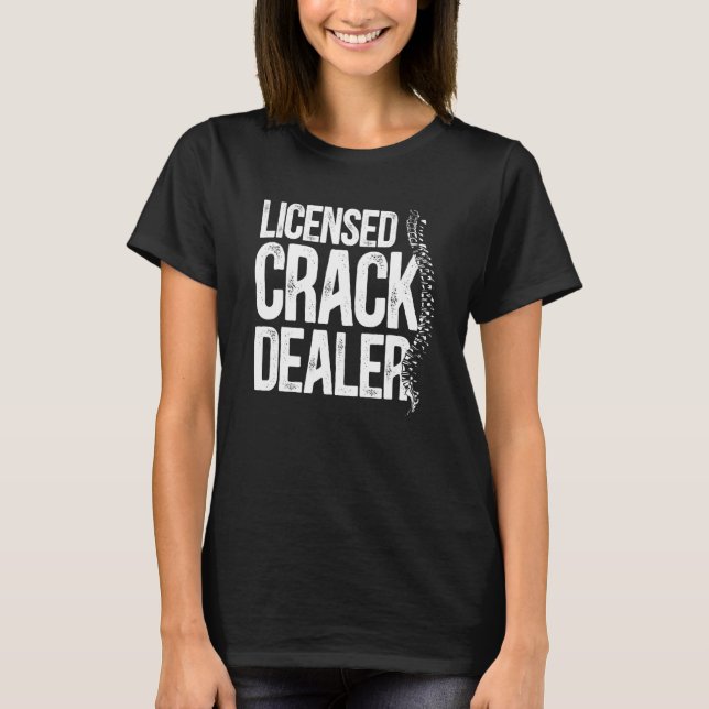Chiropractic Licensed Crack Dealer Chiropractor T-Shirt (Front)