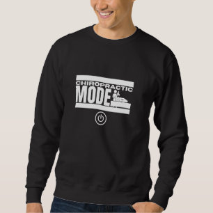 Chiropractic Mode On Funny Chiropractor Sweatshirt