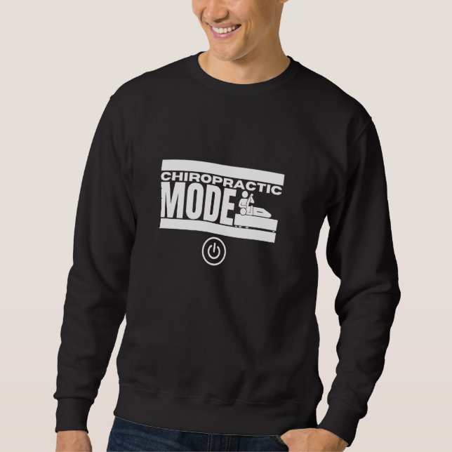 Chiropractic Mode On Funny Chiropractor Sweatshirt (Front)
